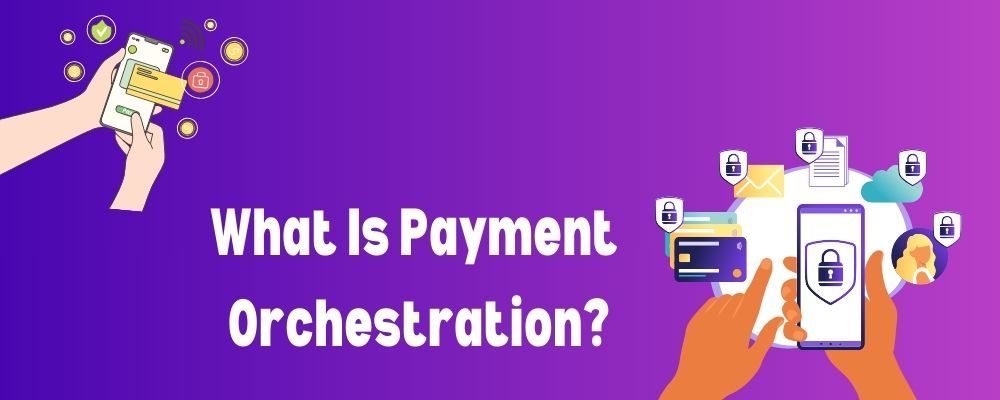 What Is Payment Orchestration